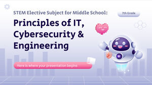 STEM Elective Subject for Middle School - 7th Grade: Principles of IT, Cybersecurity and Engineering