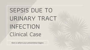 Sepsis Due to Urinary Tract Infection - Clinical Case