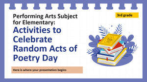 Performing Arts Subject for Elementary - 3rd Grade: Activities to Celebrate Random Acts of Poetry Day
