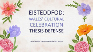 Eisteddfod: การเฉลิมฉลองทางวัฒนธรรมของเวลส์ - การป้องกันวิทยานิพนธ์