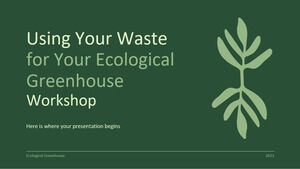 Using Your Waste for Your Ecological Greenhouse Workshop