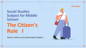 Social Studies Subject for Middle School - 7th Grade: The Citizen's Role I